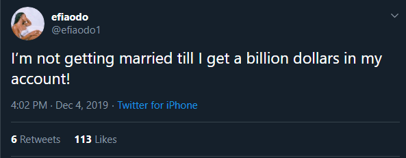 I'm not getting married till i get a billion dollars in my account! - Efia Odo