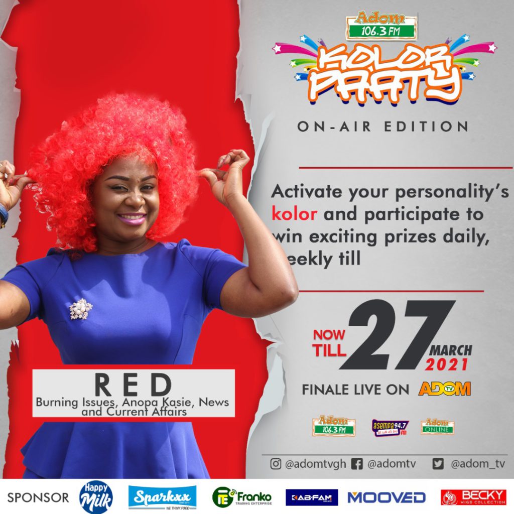 The red kolor covers fans who are patriotic to Adom FM's Burning Issues, Anopa Kasie, News and Current Affairs and the host representing the Red Color is Afia Amankwah Tamakloe.
