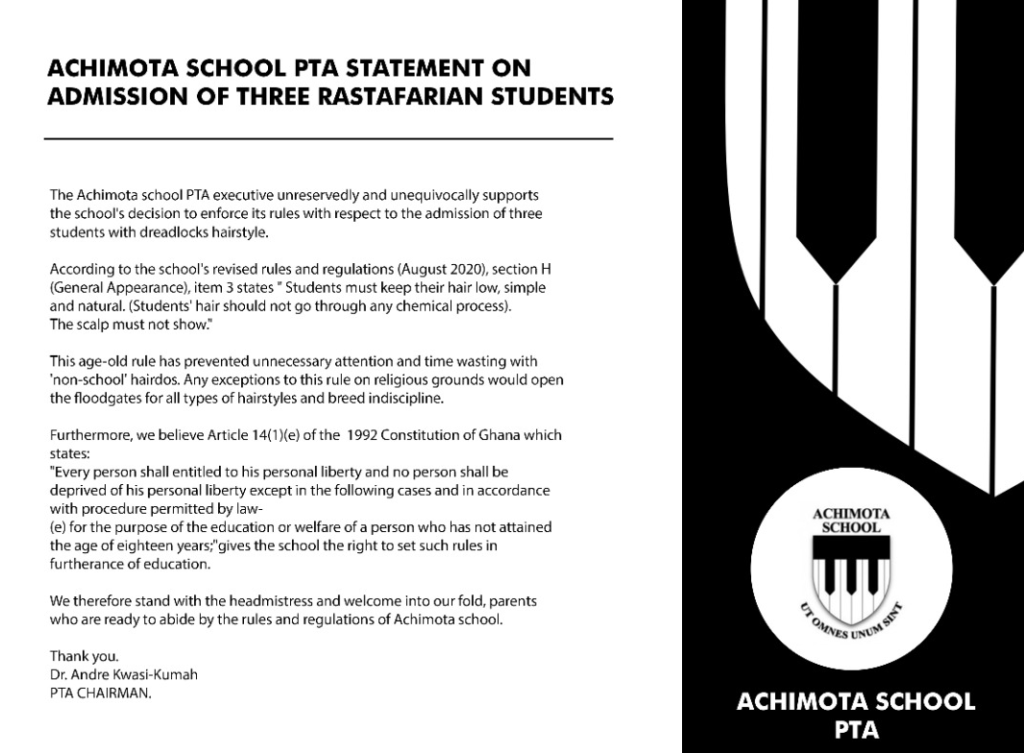 The Achimota School PTA executive unreservedly and unequivocally supports the school’s decision to enforce its rules with respect to the admission of three students with dreadlocks hairstyle.
According to the school’s revised rules and regulations (August 2020), section H (General Appearance), item 3 states “Student must keep their hair low, simple and natural. (Students’ hair should not go through any chemical process.) The scalp must not show.”
This age-old ruse has prevented unnecessary attention and time wasting with “non-school” hairdos. Any exceptions to this rule on religious grounds would open the floodgates for all types of hairstyles and breed indiscipline.
Furthermore, we believe Article 14(1) (e) of the 1992 constitution of Ghana which states;
“Every person shall entitled to his personal liberty and no person shall be deprived of his personal liberty except in the following cases and in accordance with procedure permitted by law (e) for the purpose of education or welfare of a person who has not attained the age of eighteen years;” gives the school the right to set such rules in furtherance of education.
We therefore stand with the headmistress and welcome into our fold, parents who are ready to abide by the rules and regulations of Achimota School.
Thank you.
Dr Andre Kwasi-Kumah
PTA CHAIRMAN
Adomonline.com