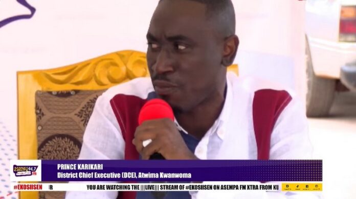 The District Chief Executive (DCE) for the Atwima Kwanwoma constituency, Prince Karikari,