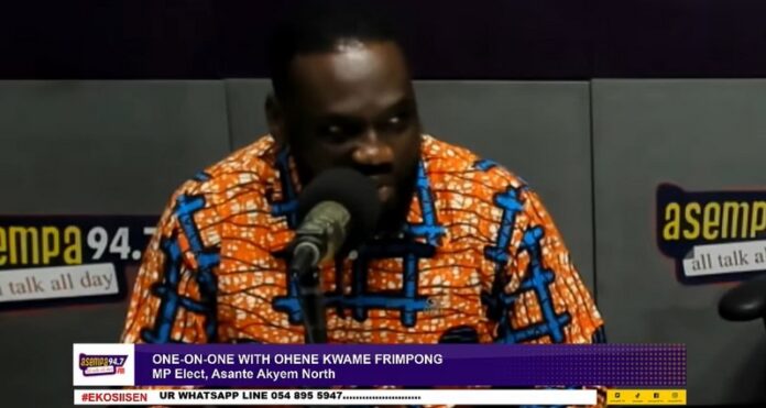 The Member of Parliament-elect for Asante Akyem North Constituency in the Ashanti Region, Ohene Kwame Frimpong,