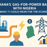 Gas-for-Power Barter with Nigeria: What it could mean for Ghana’s economy